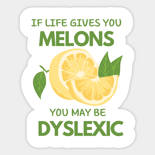 if life gives you melons you may be dyslexic Sticker by WOAT